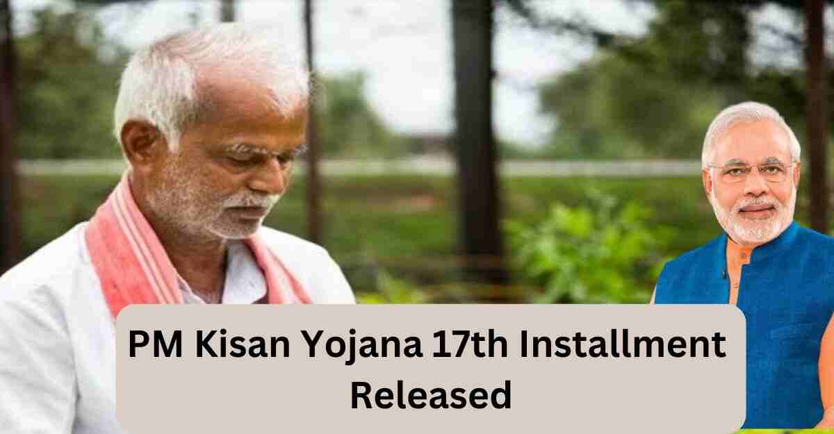 PM Kisan Yojana 17th Installment